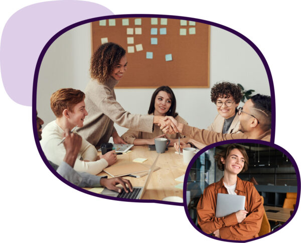 Group 633083 Two overlapping images with purple borders. The larger image shows a diverse group of people sitting around a table in a meeting, one woman standing and shaking hands with a man while others smile. A corkboard with sticky notes is visible in the background. The smaller inset image shows a smiling individual holding a laptop, standing in a modern office setting, wearing a rust-colored shirt.
